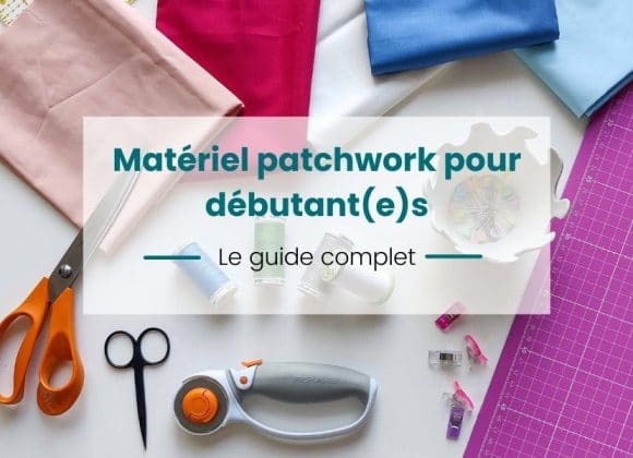 Matériel patchwork : le guide complet pour débutants ! visuel article fournitures patchwork