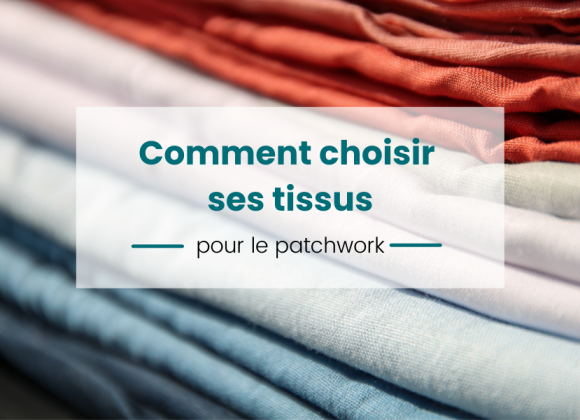 Quels tissus choisir pour le patchwork ? présentation guide choix tissus patchwork pour les débutants avec du coton special patchwork en fond